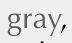 gray